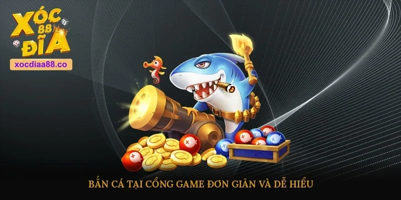 Bắn cá tại cổng game đơn giản và dễ hiểu