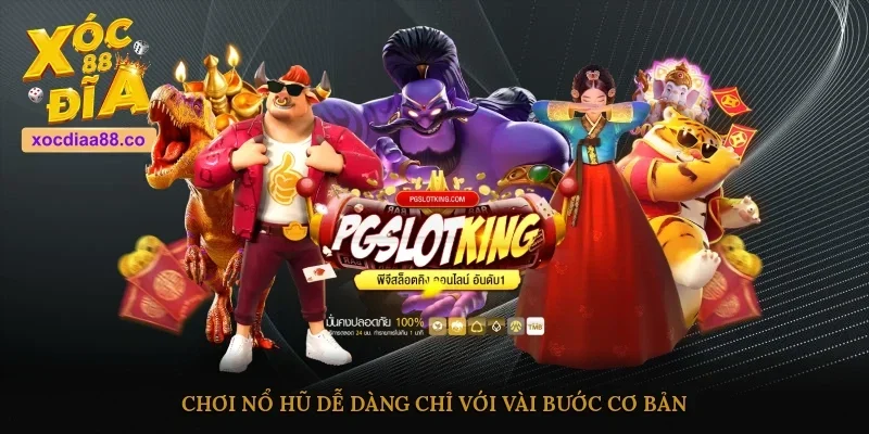 Chơi nổ hũ dễ dàng chỉ với vài bước cơ bản