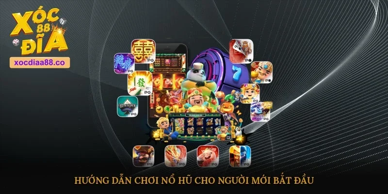 Hướng dẫn chơi nổ hũ cho người mới bắt đầu