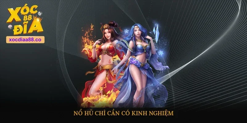 Nổ hũ chỉ cần có kinh nghiệm 