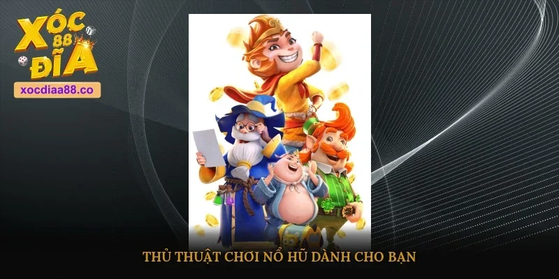 Thủ thuật chơi nổ hũ dành cho bạn 