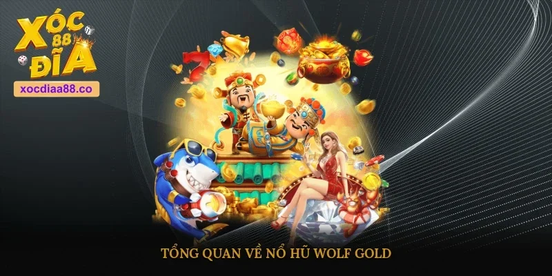 Tổng quan về Nổ hũ Wolf Gold 