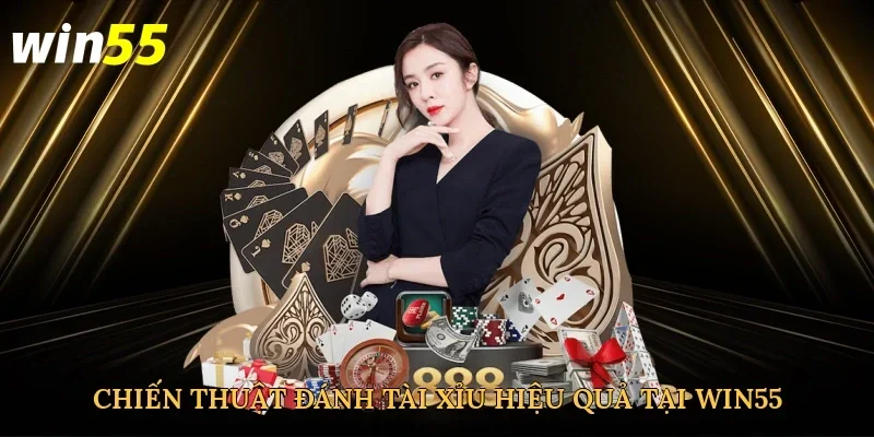 chien-thuat-danh-tai-xiu-hieu-qua-tai-win55-2