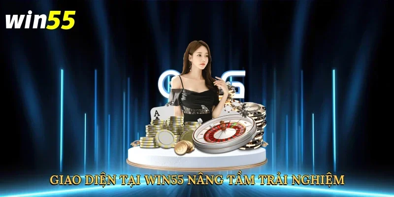 giao-dien-tai-win55-nang-tam-trai-nghiem-3